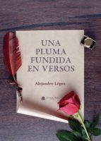 Una pluma fundida en versos, de ALEJANDRO LOPEZ | portada del libro