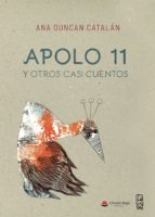 Apolo 11 y otros casi cuentos, de ANA DUNCAN CATALAN | portada del libro