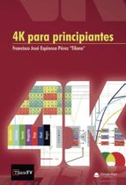 4K para principiantes, de FRANCISCO JOSE ESPINOSA PEREZ | portada del libro
