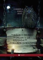 El mágico mundo de Oslan y la leyenda del corazón dorado, de GABRIELA PEREZ DIAZ | portada del libro