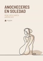 Anocheceres en soledad, de IRENE ORTIZ GARCIA @IRENEZAZE | portada del libro