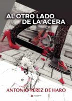 Al otro lado de la acera, de ANTONIO PEREZ DE HARO | portada del libro