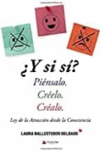¿Y si sí? Piénsalo. Créelo. Créalo, de LAURA BALLESTEROS DELGADO | portada del libro