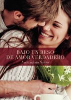 Bajo un beso de amor verdadero, de LUCIA TEJADA SANTOS | portada del libro