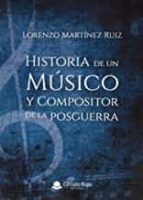 Historia de un Músico y Compositor de la posguerra, de LORENZO MARTINEZRUIZ | portada del libro