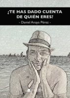 ¿Te has dado cuenta de quién eres?, de DANIEL ANAYA PEREZ | portada del libro