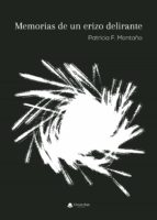 Memorias de un erizo delirante, de PATRICIA F. MONTAÑO | portada del libro
