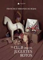 El club de los juguetes rotos, de FRANCISCO MIRANDADE ROJAS | portada del libro