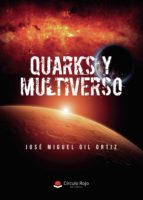 Quarks y multiverso, de José miguel Gil Ortiz | portada del libro
