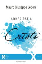 ADHERIRSE A CRISTO, de Mauro Giuseppe Lepori | portada del libro