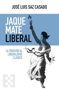 JAQUE MATE LIBERAL, de SAZ CASADO, JOSE LUIS | portada del libro