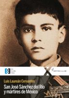 SAN JOSE SANCHEZ DEL RIO Y MARTIRES DE MEXICO, de LUIS LAUREAN CERVANTES | portada del libro