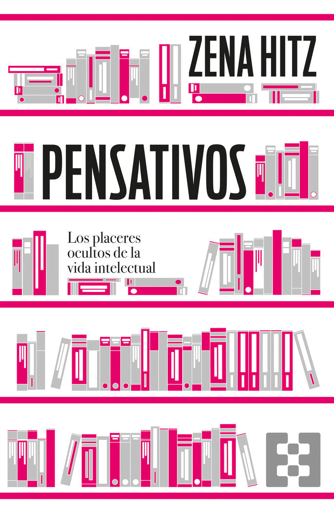 PENSATIVOS. LOS PLACERES OCULTOS DE LA VIDA INTELECTUAL, de HITZ,ZENA | portada del libro
