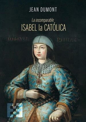 INCOMPARABLE ISABEL LA CATOLICA, LA, de DUMONT, JEAN | portada del libro
