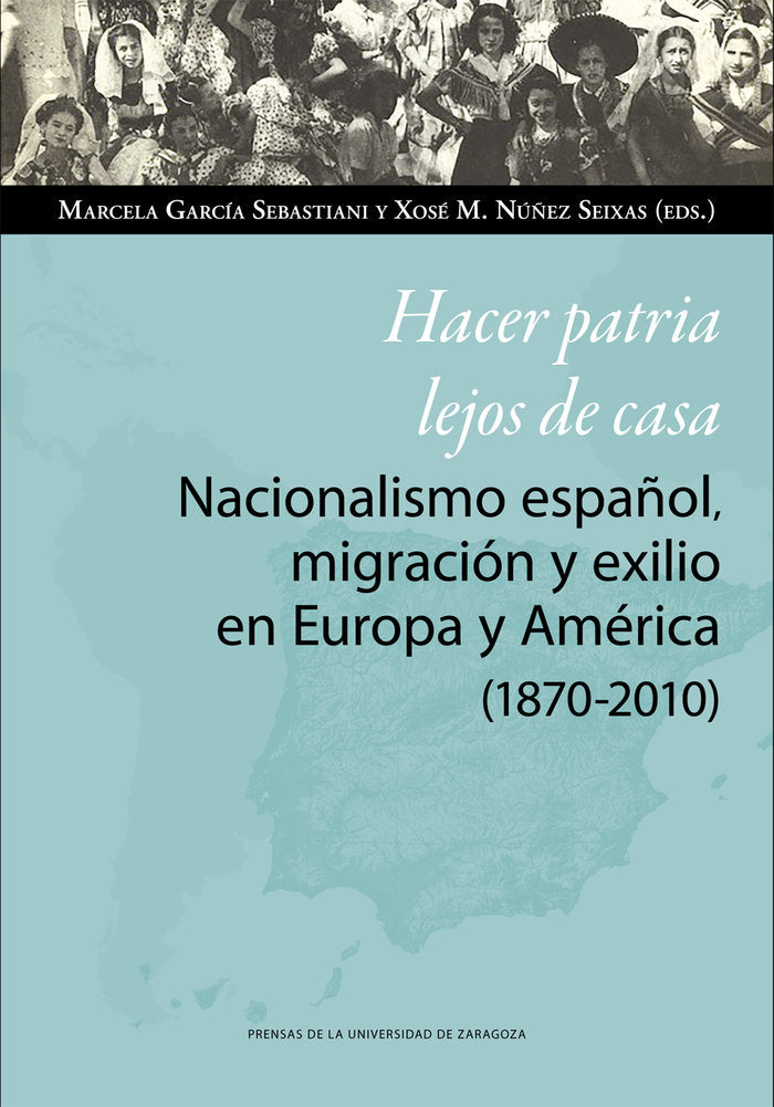 Hacer patria lejos de casa. Nacionalismo español, migración y exilio en Europa y América (1870-2010), de MARCELA GARCÍA SEBAS