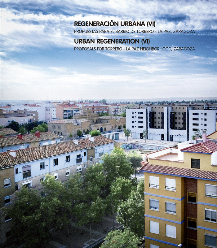 Regeneración Urbana (VI). Propuestas para el barrio de Torrero - Zaragoza La Paz, | portada del libro