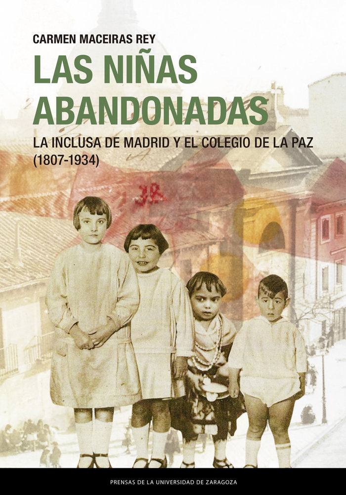 Las niñas abandonadas. La Inclusa de Madrid y el Colegio de la Paz (1807-1934), de Maceiras Rey, Carmen | portada del libro