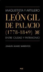 MAQUETISTA Y ARTILLERO LEON GIL DE PALACIO (1778-1849), ENT, de Joaquín Álvarez Barrientos | portada del libro