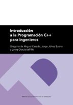 INTRODUCCION A LA PROGRAMACION C++ PARA INGENIEROS, de GREGORIO DE MIGUEL CASADO | portada del libro