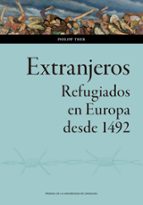 Extranjeros. Refugiados en Europa desde 1492, de PHILIPP THER | portada del libro