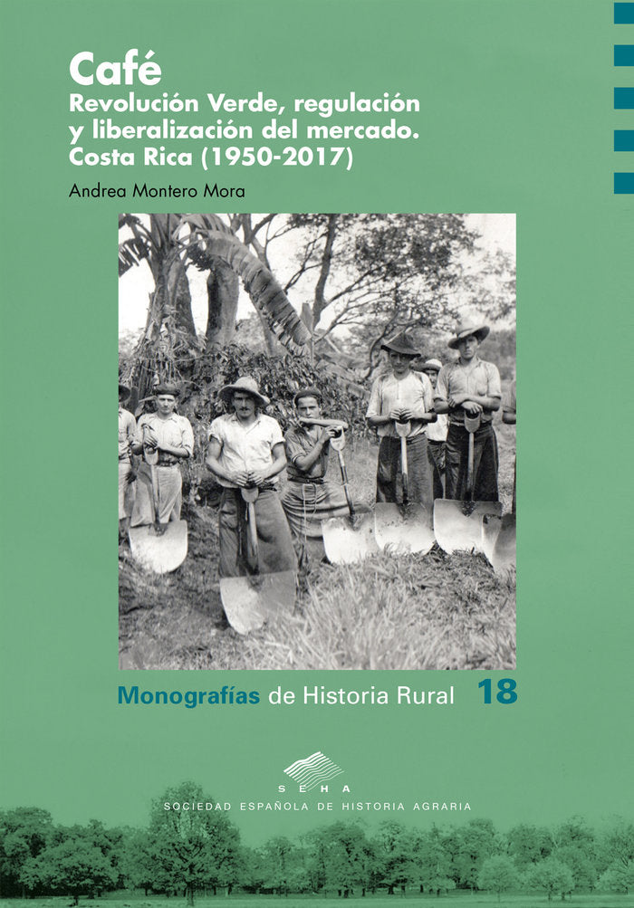 CAFE. REVOLUCION VERDE, REGULACION Y LIBERALIZACION DEL MERCADO. COSTA RICA (1950-2017), de MONTERO MORA | portada del libro