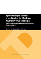 EPIDEMIOLOGIA APLICADA A LOS GRADOS DE MEDICINA, NUTRICION Y ODONTOLOGIA. EJERCI, de JAVIER SANTABARBARA SERRANO | portada de