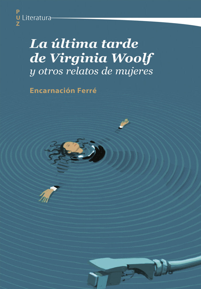LA ULTIMA TARDE DE VIRGINIA WOOLF Y OTROS RELATOS DE MUJERES, de FERRE, ENCARNACION | portada del libro