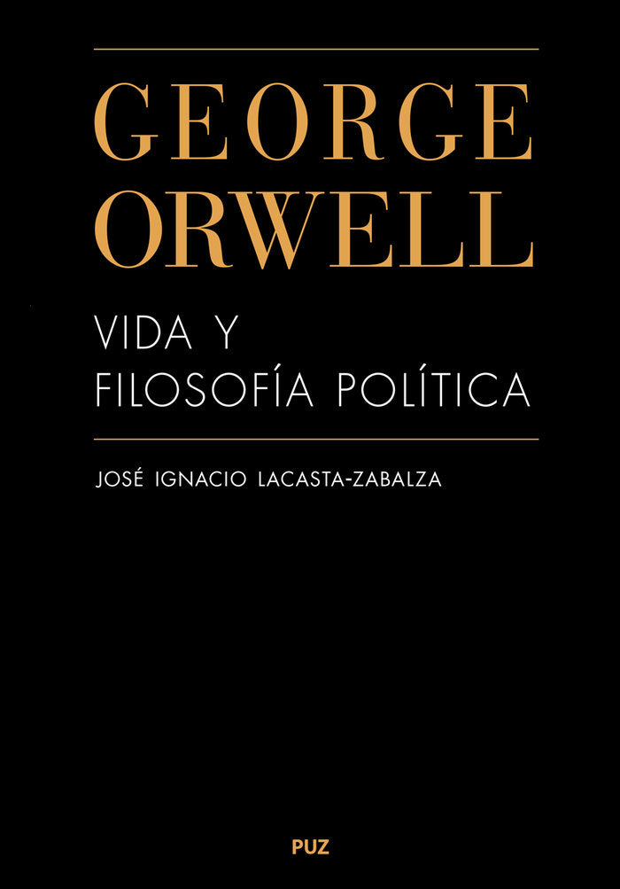GEORGE ORWELL VIDA Y FILOSOFIA POLITICA, de LACASTA ZABALZA, JOSE IGNACIO | portada del libro