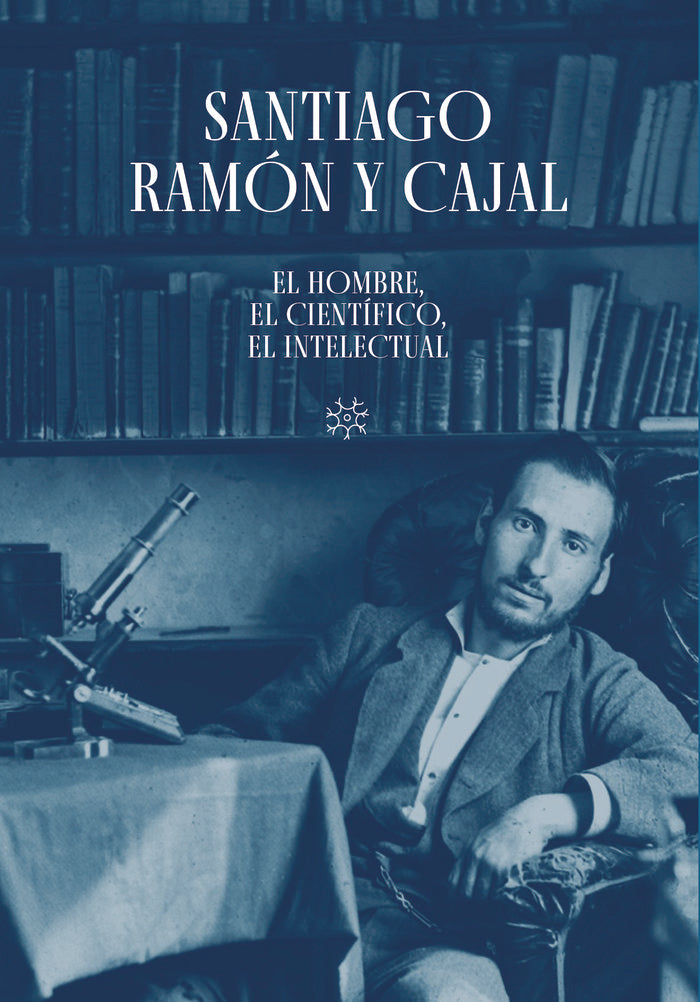 SANTIAGO RAMON Y CAJAL EL HOMBRE EL CIENTIFICO, EL INTELEC, de SCHUHMACHER, ALBERTO J. | portada del libro
