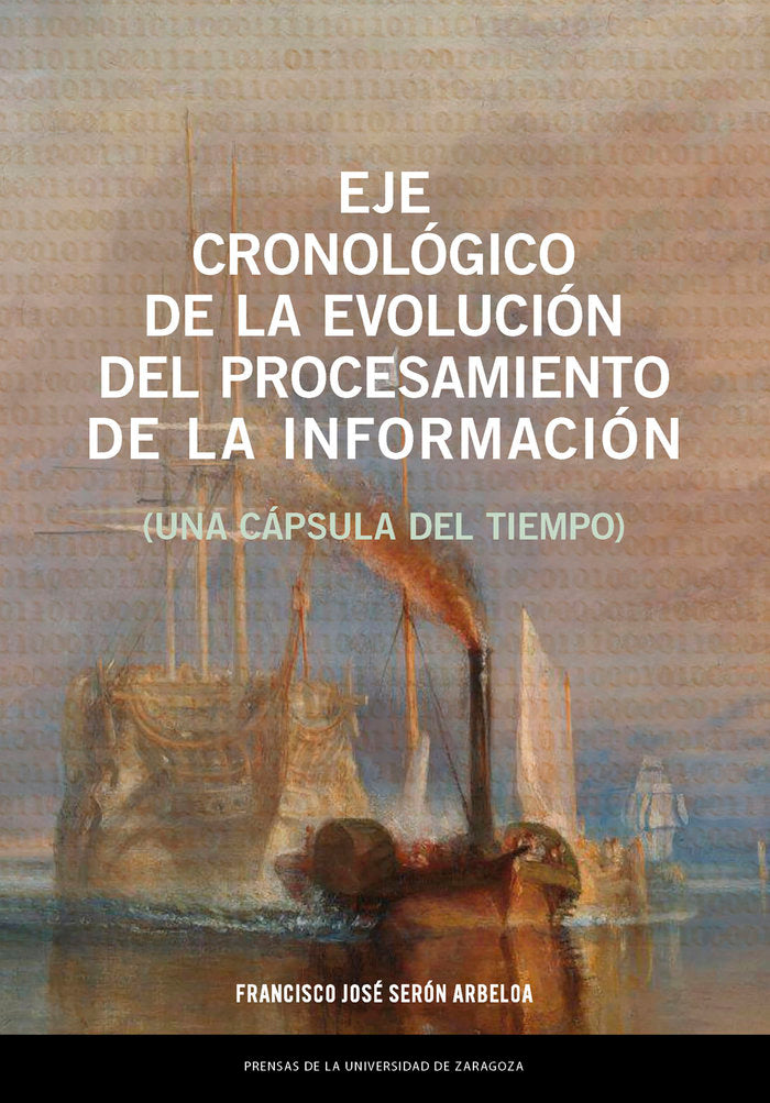 EJE CRONOLOGICO DE LA EVOLUCION DEL PROCESAMIENTO DE LA INFO, de SERON ARBELOA, FRANCISCO JOSE | portada del libro