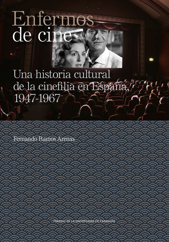 ENFERMOS DE CINE UNA HISTORIA CULTURAL DE LA CINEFILIA EN E, de RAMOS ARENAS, FERNANDO | portada del libro