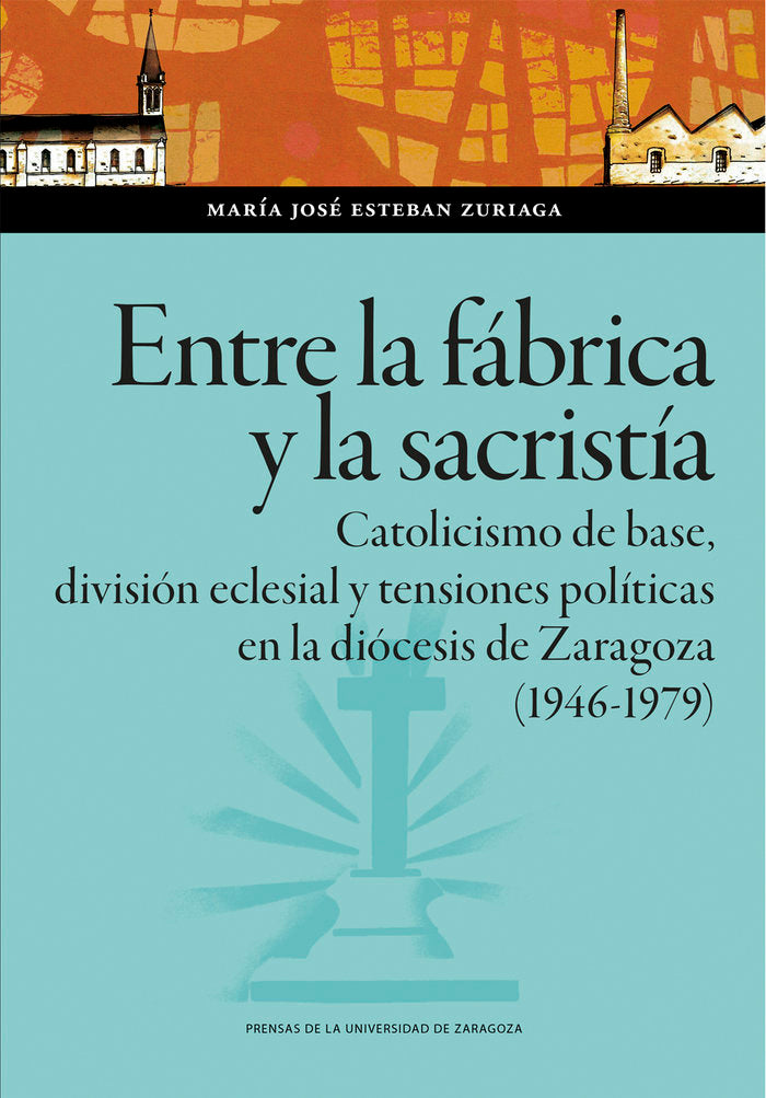 ENTRE LA FABRICA Y LA SACRISTIA CATOLICISMO DE BASE, DIVISI, de ESTEBAN ZURIAGA, MARIA JOSE | portada del libro