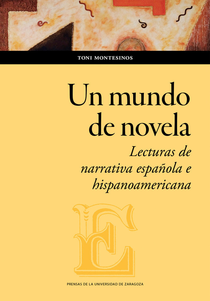 UN MUNDO DE NOVELA LECTURAS DE NARRATIVA ESPAÑOLA E HISPANO, de MONTESINOS, TONI | portada del libro