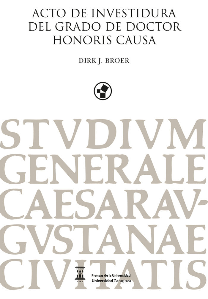 ACTO DE INVESTIDURA DEL GRADO DE DOCTOR HONORIS CAUSA, DIRK, de BROER, DIRK J | portada del libro