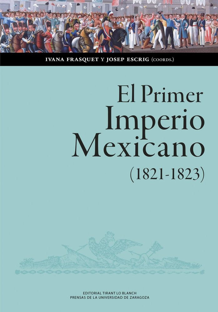EL PRIMER IMPERIO MEXICANO (1821-1823). BALANCE, INTERPRETACIONES, PERSPECTIVAS, de FRASQUET, IVANA | portada del libro