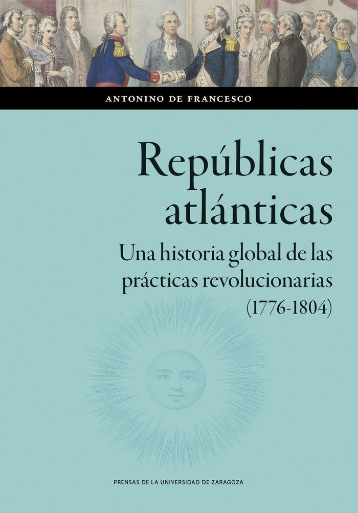 REPUBLICAS ATLANTICAS UNA HISTORIA GLOBAL DE LAS PRACTICAS, de DE FRANCESCO, ANTONINO | portada del libro
