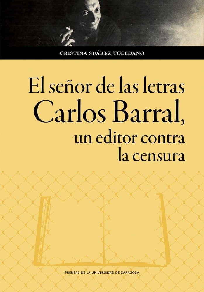 EL SEÑOR DE LAS LETRAS. CARLOS BARRAL, UN EDITOR CONTRA LA CENSURA, de VV.AA. | portada del libro