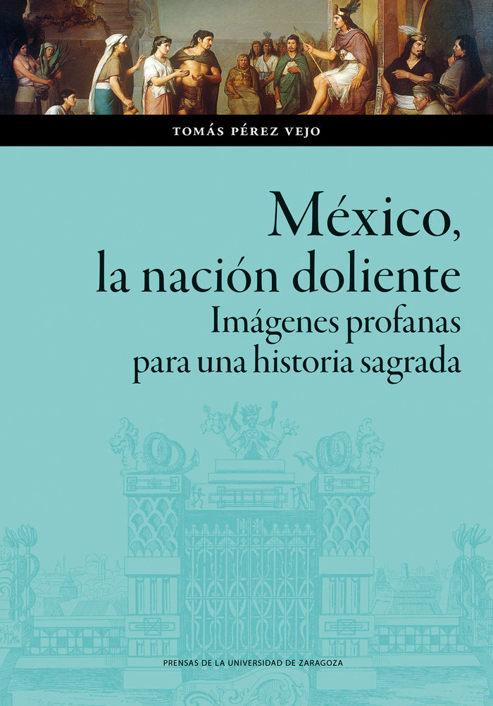 MEXICO LA NACION DOLIENTE IMAGENES PROFANAS PARA UNA HISTO, de PEREZ VIEJO, TOMAS | portada del libro