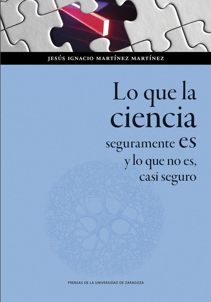 LO QUE LA CIENCIA SEGURAMENTE ES Y LO QUE NO ES, CASI SEGURO, de JESUS IGNACIO MARTINEZ MARTINEZ | portada del libro