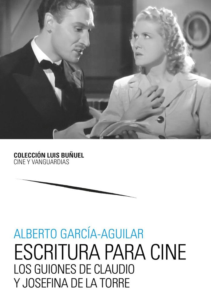 ESCRITURA PARA CINE. LOS GUIONES DE CLAUDIO Y JOSEFINA DE LA TORRE, de GARCIA-AGUILAR, ALBERTO | portada del libro