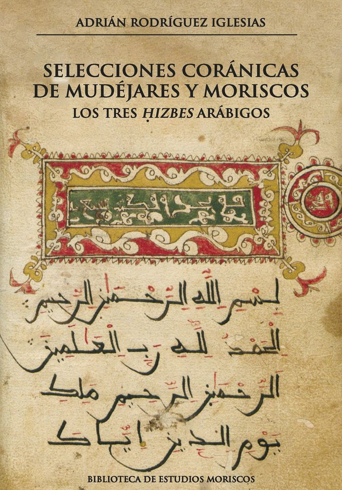 SELECCIONES CORANICAS DE MUDEJARES Y MORISCOS. LOS TRES ?IZBES ARABIGOS, de RODRIGUEZ IGLESIAS, ADRIAN | portada del libro