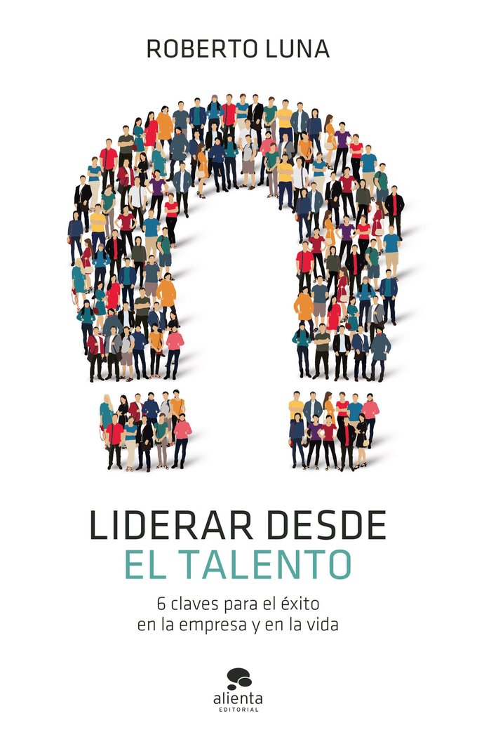LIDERAR DESDE EL TALENTO, de ROBERTO LUNA AROCAS | portada del libro