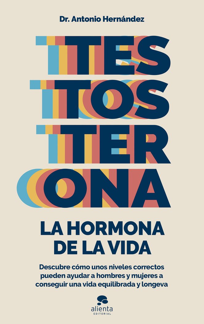 TESTOSTERONA: LA HORMONA DE LA VIDA, de ANTONIO HERNANDEZ ARMENTEROS | portada del libro
