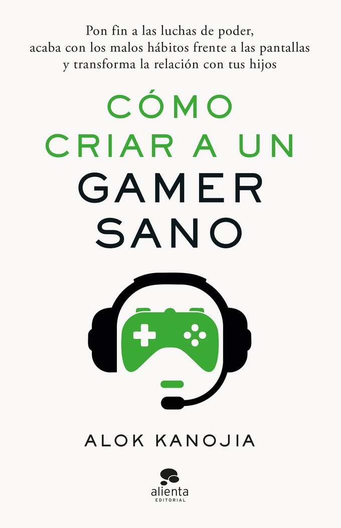 COMO CRIAR A UN GAMER SANO, de DR. ALOK KANOJIA | portada del libro
