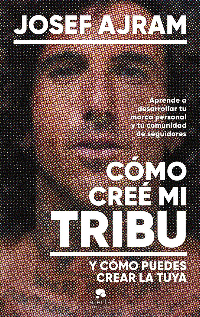 COMO CREE MI TRIBU Y COMO PUEDES CREAR LA TUYA, de AJRAM, JOSEF | portada del libro