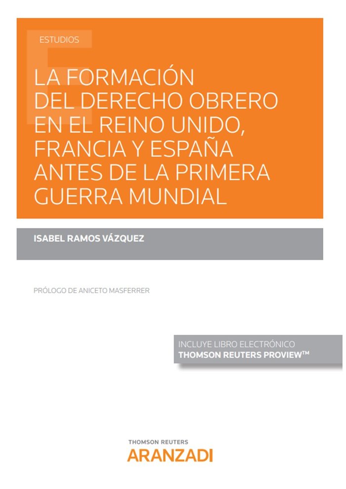 La formación del derecho obrero en el Reino Unido, Francia y España antes de la Primera Guerra Mundi, de Ramos Vázquez, Isabe