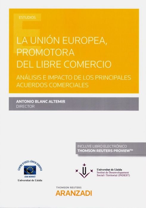 La Unión Europea, promotora del libre comercio. Análisis e impacto de los principales acuerdos comer, de Blanc Altemir, Anton