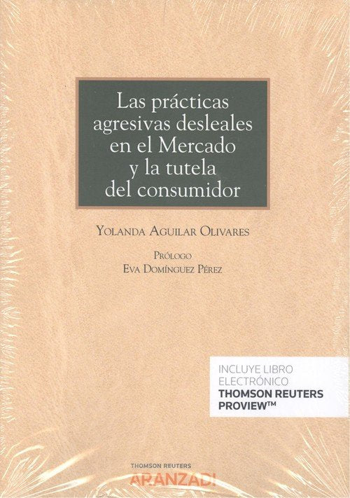 Las prácticas agresivas desleales en el Mercado y la tutela del consumidor (Papel + e-book), de Aguilar Olivares, Yolanda | p