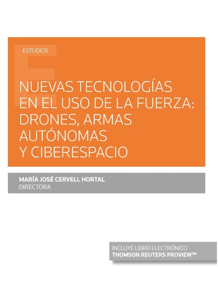 Nuevas tecnologías en el uso de la fuerza: drones, armas autónomas y ciberespacio (Papel + e-book), de Cervell Hortal, María 