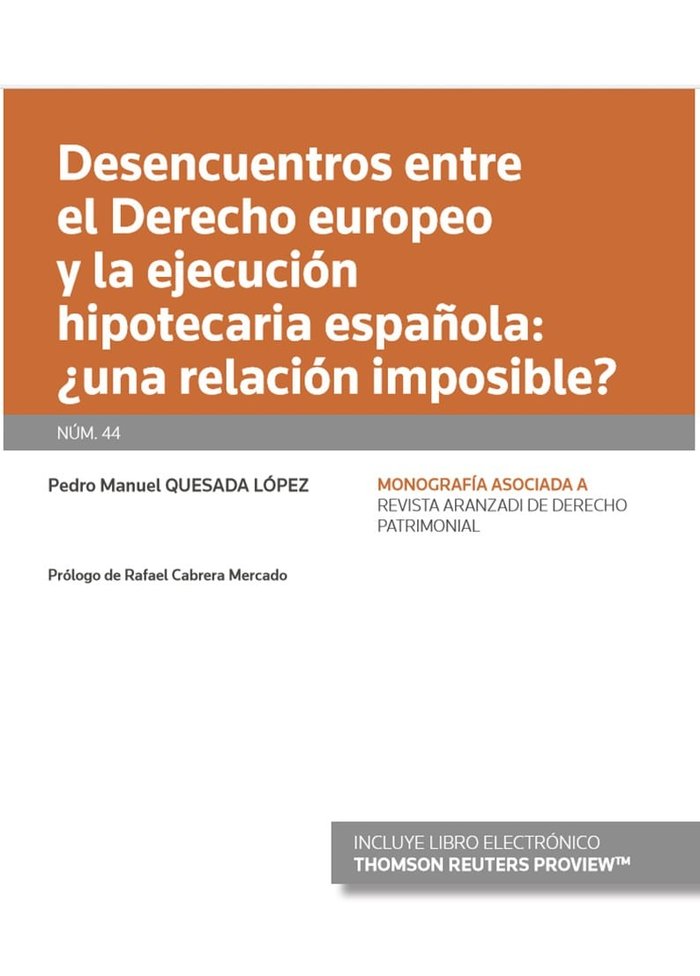 Desencuentros entre el Derecho europeo y la ejecución hipotecaria española: ¿una relación imposible?, de Quesada López, Pedro